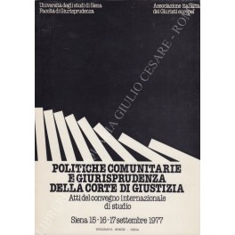 Imagen del vendedor de Politiche comunitarie e giurisprudenza della Corte di Giustizia. Atti del convegno internazionale di studio. Siena 15-16-17 settembre 1977 a la venta por Libreria Antiquaria Giulio Cesare di Daniele Corradi