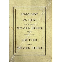 Immagine del venditore per Dessechement du lac Fucino. Execute par S.E. le Prince Alexandre Torlonia. Precis historique et technique par mm. Alexandre Brisse ingenieur en chef du dessechement et Leon de Rotrou ex-chef resident de l'administration. Texte francais. The draining of lake Fucino accomplished by his excellency Prince Alexander Torlonia an abridged account historical and technical by messrs Alexander Brisse engineer in chief of the draining and Leon De Rotrou late chief resident of the administration. English translation by V. De Tivoli Junr venduto da Libreria Antiquaria Giulio Cesare di Daniele Corradi