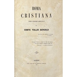 Immagine del venditore per Roma cristiana nei primi secoli. Vol. I - Le catacombe; Vol. II - I martiri; Vol. III - Basiliche Costantiniane; Vol. IV - Istituzioni; Vol. V - Ges Cristo e il cristianesimo; Vol. VI - Lettere, parte prima: sino a Costantino; Vol. VII - Lettere, parte seconda: dopo Costantino; venduto da Libreria Antiquaria Giulio Cesare di Daniele Corradi