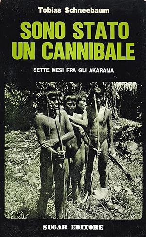 Sono stato un cannibale. Sette mesi fra gli Akarama