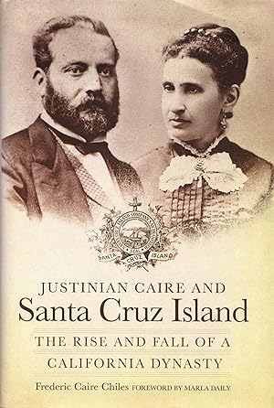 Justinian Caire and Santa Cruz Island: The Rise and Fall of a California Dynasty