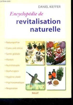 Image du vendeur pour Encyclopedie de revitalisation naturelle - naturopathie, cures anti stress, sante globale, plantes, nutritherapie, biotherapies, hygiene vitale, psychosomatique, respiration mis en vente par Le-Livre