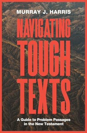 Image du vendeur pour Navigating Tough Texts : A Guide to Problem Passages in the New Testament mis en vente par GreatBookPrices