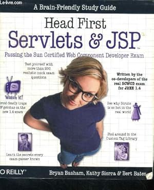 Seller image for Head First Servlets and JSP - a brain friendly study guide- passing the sun certified web component developer exam - learn the secret every exam passer knows, test yourself with more than 200 realistic mock exam questions, fool around in the custom tag. for sale by Le-Livre