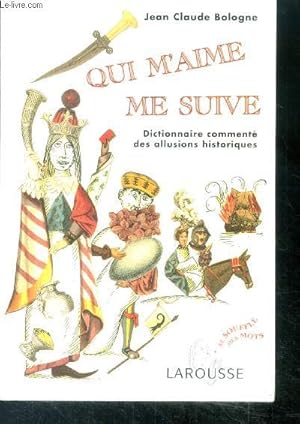 Bild des Verkufers fr Qui m'aime me suive - dictionnaire commente des allusions historiques zum Verkauf von Le-Livre