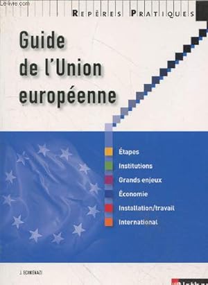 Immagine del venditore per Guide de l'Union Europenne : Etapes - Institutions - Grands enjeux - Economie - Installation/travail - International (Collection "Repres Pratiques") venduto da Le-Livre