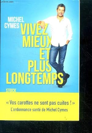 Image du vendeur pour Vivez mieux et plus longtemps : "vos carottes ne sont pas cuites !" l'ordonnance sant de michel cymes mis en vente par Le-Livre