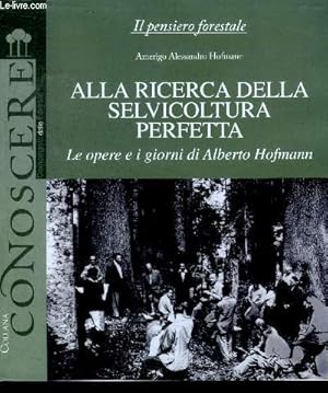 Seller image for Alla ricerca della selvicoltura perfetta - Le opere e i giorni di Alberto Hofmann- il pensiero forestale for sale by Le-Livre