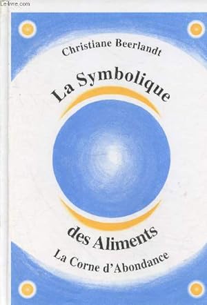 Bild des Verkufers fr La Symbolique des Aliments : La Corne d'abondance zum Verkauf von Le-Livre