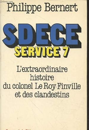 Immagine del venditore per SDECE Service 7 : L'extraordinaire histoire du colonel le Roy-Finville et des clandestins venduto da Le-Livre