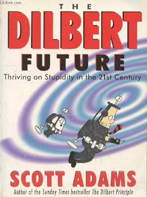 Bild des Verkufers fr The Dilbert future - Thriving on Stupidity in the 21st Century zum Verkauf von Le-Livre