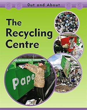 Bild des Verkufers fr The Recycling Centre (Out and About) zum Verkauf von WeBuyBooks