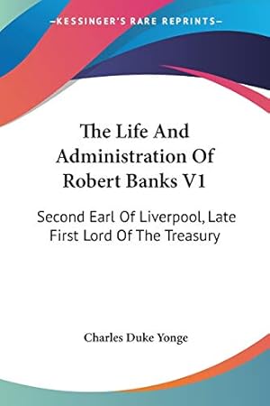 Bild des Verkufers fr The Life And Administration Of Robert Banks V1: Second Earl Of Liverpool, Late First Lord Of The Treasury: Compiled From Original Documents (1868) zum Verkauf von WeBuyBooks