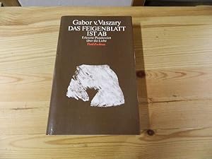 Bild des Verkufers fr Das Feigenblatt ist ab : erlesene Plaudereien ber d. Liebe. Gbor von Vaszary. [Berecht. bers. aus d. Ungar. von Marianne Hunziker] zum Verkauf von Versandantiquariat Schfer