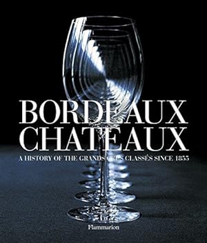 Bild des Verkufers fr Bordeaux Chteaux: A History of the Grands Crus Classs since 1855 zum Verkauf von WeBuyBooks