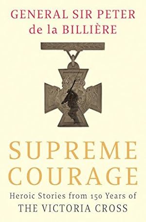 Imagen del vendedor de Supreme Courage: Heroic stories from 150 Years of the Victoria Cross a la venta por WeBuyBooks