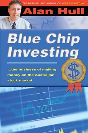 Seller image for Blue Chip Investing: The Business of Making Money on the Australian Stock Market for sale by WeBuyBooks