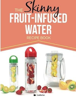 Seller image for The Skinny Fruit-Infused Water Recipe Book: Delicious, detoxing, no-calorie vitamin water to help boost your metabolism, lose weight and feel great! for sale by WeBuyBooks