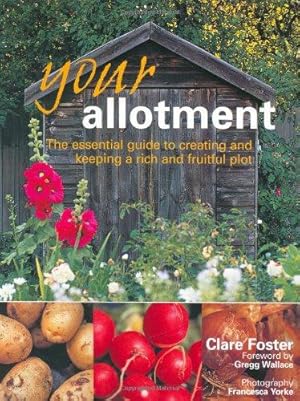 Bild des Verkufers fr Your Allotment: The Essential Guide To Creating And Keeping A Rich And Fruitful Plot zum Verkauf von WeBuyBooks