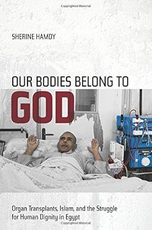 Immagine del venditore per Our Bodies Belong to God: Organ Transplants, Islam, and the Struggle for Human Dignity in Egypt venduto da WeBuyBooks
