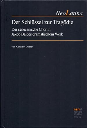 Der Schlüssel zur Tragödie: Der senecanische Chor in Jakob Baldes dramatischem Werk. (= NeoLatina...