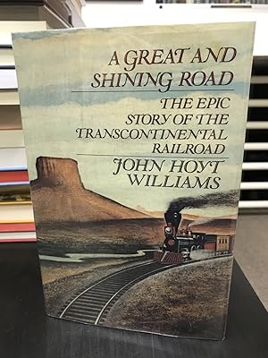 Seller image for A Great & Shining Road: The Epic Story of the Transcontinental Railroad for sale by THE PRINTED GARDEN, ABA, MPIBA