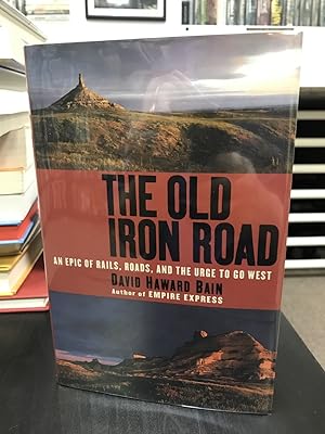 Seller image for The Old Iron Road: An Epic of Rails, Roads, and the Urge to Go West for sale by THE PRINTED GARDEN, ABA, MPIBA