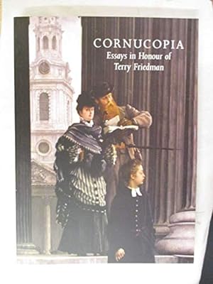 Imagen del vendedor de Cornucopia: Essays on Architecture, Sculpture and Decorative Art in Honour of Terry Friedman (1941-2013) a la venta por WeBuyBooks