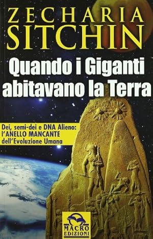 Quando i Giganti abitavano la terra. Dei, semi-dei e DNA alieno: l'anello mancante dell'evoluzion...