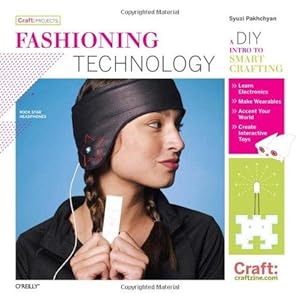 Bild des Verkufers fr Fashioning Technology: A DIY Intro to Smart Crafting (Craft: Projects) zum Verkauf von WeBuyBooks