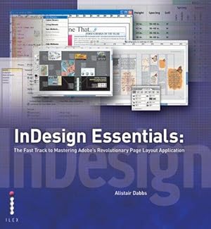 Imagen del vendedor de InDesign Essentials: The Fast Track to Mastering Adobe's Revolutionary Page Layout Application a la venta por WeBuyBooks