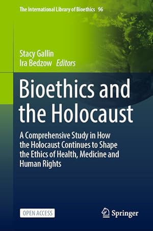Bild des Verkufers fr Bioethics and the Holocaust: A Comprehensive Study in How the Holocaust Continues to Shape the Ethics of Health, Medicine and Human Rights (The International Library of Bioethics, 96, Band 96) zum Verkauf von Studibuch