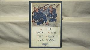 At the Front with Army and Navy. A Pictorial History of the Civil and Subsequent Wars as Seen by ...