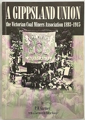 A Gippsland union : the Victorian Coal Miners Association 1893-1915.