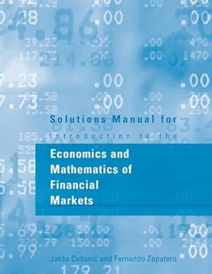 Image du vendeur pour Solutions Manual for Introduction to the Economics and Mathematics of Financial Markets mis en vente par AHA-BUCH GmbH