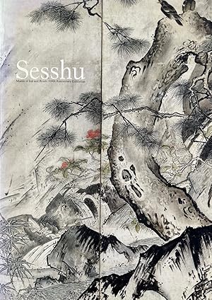 Sesshu: Master of Ink and Brush. 500th Anniversary Exhibition [at Tokyo- and Koyto National Museum].