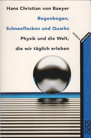 Immagine del venditore per Regenbogen, Schneeflocken und Quarks : Physik und die Welt, die wir tglich erleben. Hans Christian VonBaeyer. Dt. von Hainer Kober / Rororo ; 9709 : Sachbuch : Science venduto da Schrmann und Kiewning GbR