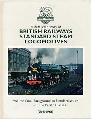 Image du vendeur pour A Detailed History of British Railways Standard Steam Locomotives. Volume One : Background to Standardisation and the Pacific Classes mis en vente par Barter Books Ltd