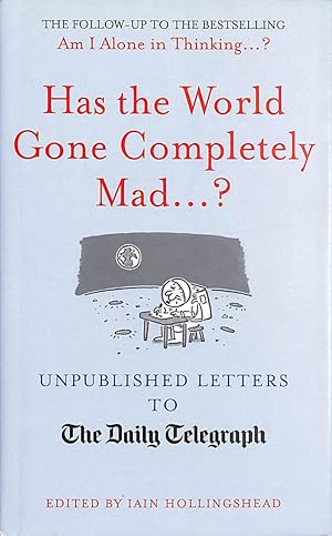 Has the World Gone Completely Mad.?: Unpublished Letters to the Daily Telegraph (Daily Telegraph ...