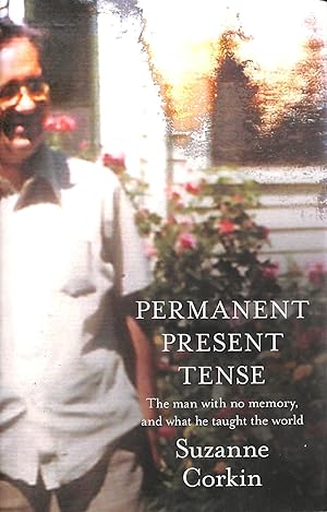 Seller image for Permanent Present Tense: The man with no memory, and what he taught the world for sale by M Godding Books Ltd