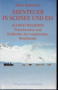 Bild des Verkufers fr Abenteuer in Schnee und Eis : Alfred Wegener ; Polarforscher und Entdecker der wandernden Kontinente. zum Verkauf von Versandantiquariat Sylvia Laue