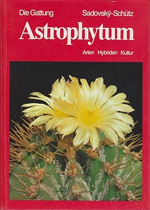 Die Gattung Astrophytum : Arten, Hybriden, Kultur. Otakar Sadovsky ; Bohumil Schütz