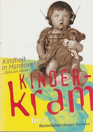 Seller image for Kinderkram : Kindheit in Hannover 1800 bis heute ; Begleitbuch zur gleichnamigen Ausstellung / Historisches Museum Hannover. Andreas Urban unter Mitarb. von Sabine Meschkat-Peters Kindheit in Hannover 1800 bis heute for sale by Bcher bei den 7 Bergen