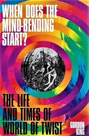 When Does the Mind-Bending Start?: SIGNED FIRST EDITION The Life and Times of World of Twist