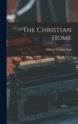 Image du vendeur pour The Christian Home (Hardback or Cased Book) mis en vente par BargainBookStores