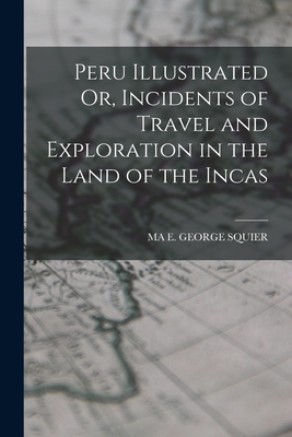 Bild des Verkufers fr Peru Illustrated Or, Incidents of Travel and Exploration in the Land of the Incas (Paperback or Softback) zum Verkauf von BargainBookStores