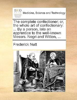 Seller image for The Complete Confectioner; Or, the Whole Art of Confectionary: . by a Person, Late an Apprentice to the Well-Known Messrs. Negri and Witten, . (Paperback or Softback) for sale by BargainBookStores