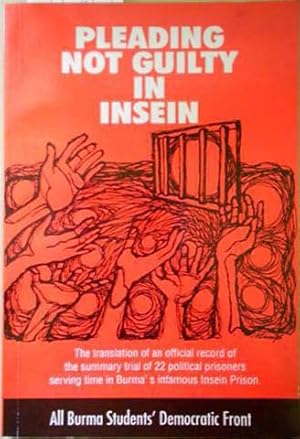 Seller image for Pleading Not Guilty in Insein: A special report on the summary trial of 22 political prisoners in Burma's infamous Insein Prison for sale by SEATE BOOKS