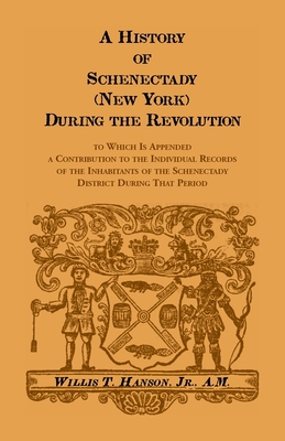 Immagine del venditore per History Of Schenectady (New York) During The Revolution, To Which Is Appended A Contribution To The Individual Records Of The Inhabitants Of The Schen (Paperback or Softback) venduto da BargainBookStores