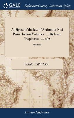 Bild des Verkufers fr A Digest of the law of Actions at Nisi Prius. In two Volumes. . By Isaac 'Espinasse, . of 2; Volume 2 (Hardback or Cased Book) zum Verkauf von BargainBookStores